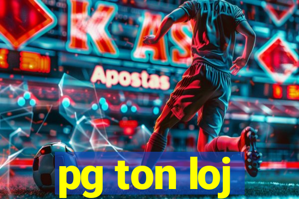 pg ton loj